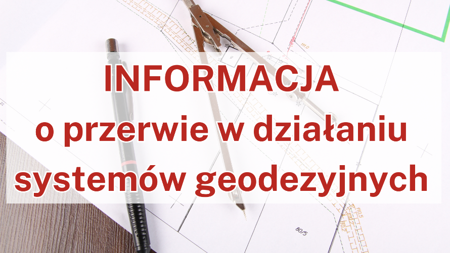 Informacja o przerwie w działaniu systemów geodezyjnych